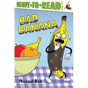 Bad Banana: Ready-To-Read Level 2 -- Michael Rex